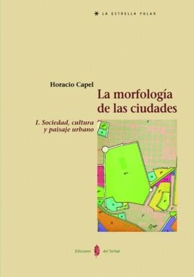 MORFOLOGIA DE LAS CIUDADES VOL.I SOCIEDAD,CULTURA Y PAISAJE | 9788476283912 | CAPEL, HORACIO