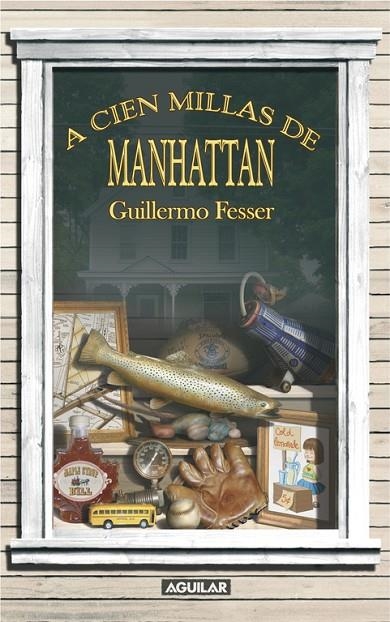 A CIEN MILLAS DE MANHATTAN (AGUILAR) | 9788403098992 | FESSER, GUILLERMO (1960- )