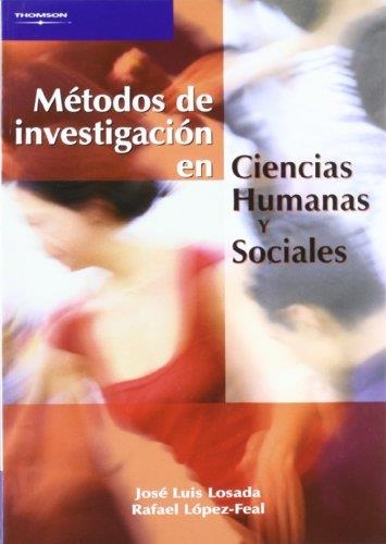 METODOS DE INVESTIGACION EN CIENCIAS HUMANAS Y SOCIALES | 9788497321907 | LOSADA, JOSE LUIS - LOPEZ-FEAL, RAFAEL