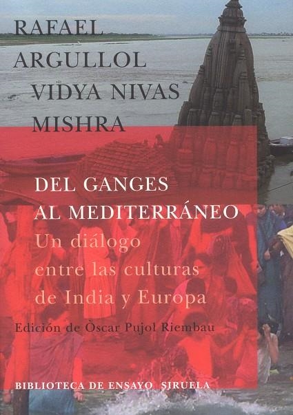 DEL GANGES AL MEDITERRANEO.UN DIALOGO DE CULTURAS | 9788478447527 | ARGULLOL,RAFAEL.VIDYA NIVAS MISHRA