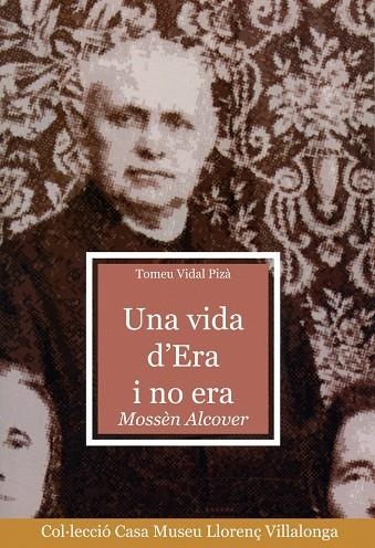 UNA VIDA D'ERA I NO ERA MOSSEN ALCOVER | 9788484156611 | VIDAL PIZÀ, TOMEU