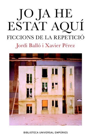 JO JA HE ESTAT AQUI. FICCIONS DE REPETICIO (BUE) | 9788497871334 | BALLO, JORDI : PEREZ, XAVIER