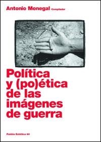 POLITICA Y POETICA DE LAS IMAGENES DE GUERRA (ESTETICA) | 9788449320583 | MONEGAL, ANTONIO (COMPILADOR)