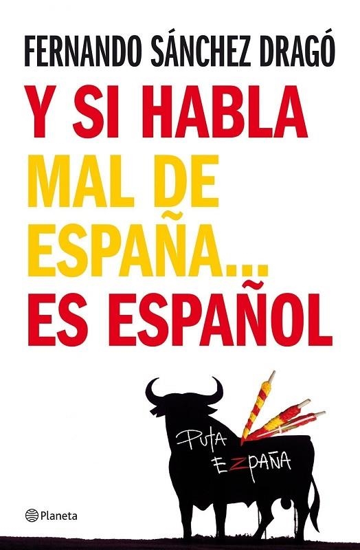 Y SI HABLA MAL DE ESPAÑA... ES ESPAÑOL | 9788408076971 | SANCHEZ DRAGO, FERNANDO