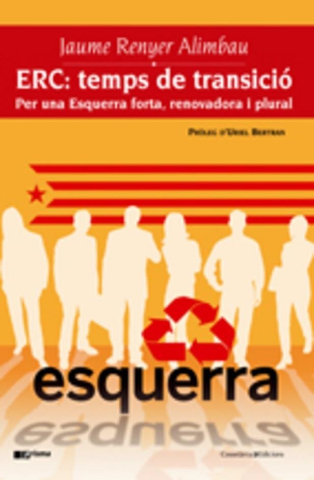 ERC TEMPS DE TRANSICIO. PER UNA ESQUERRA FORTA RENO | 9788497913744 | RENYER ALIMBAU, JAUME