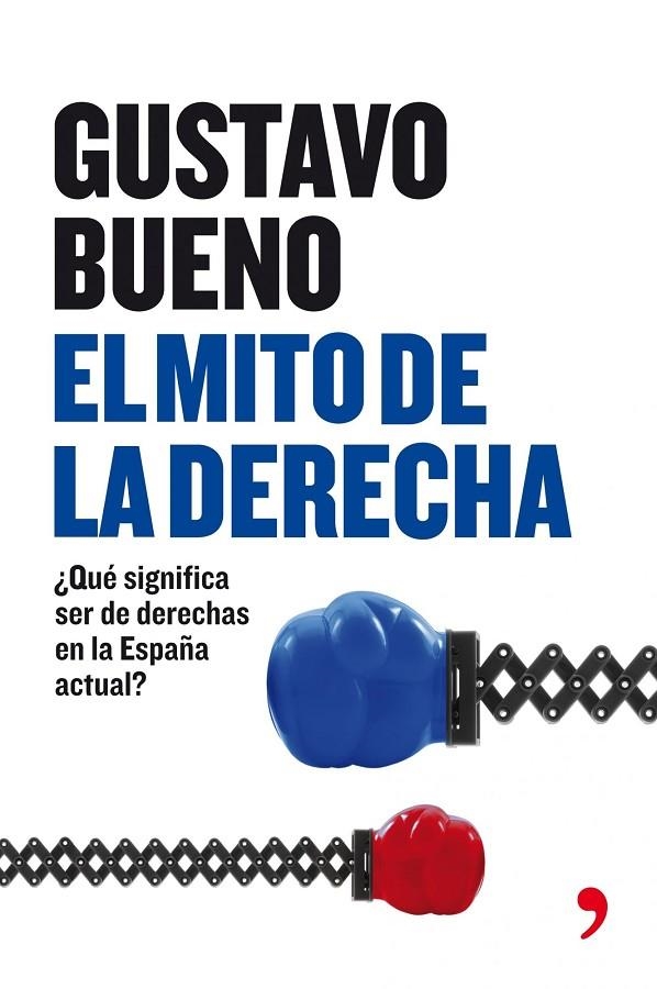 MITO DE LA DERECHA. QUE SIGNIFICA SER DE DERECHAS EN ESPAÑA | 9788484607533 | BUENO, GUSTAVO