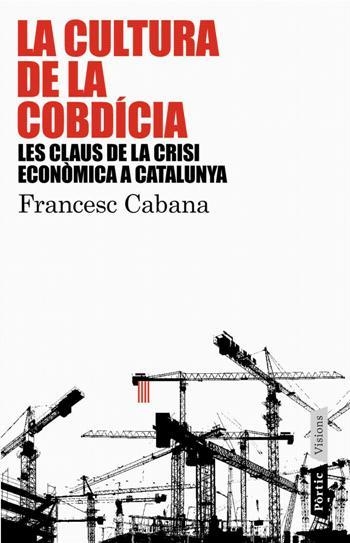 CULTURA DE LA COBDÍCIA. CLAUS DE LA CRISI ECONOMICA A CATALU | 9788498090741 | CABANA, FRANCESC