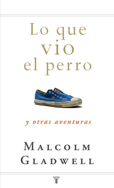 LO QUE VIO EL PERRO (TAURUS) | 9788430607556 | GLADWELL, MALCOLM