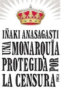 MONARQUIA PROTEGIDA POR LA CENSURA (FOCA) | 9788496797215 | ANASAGASTI, IÑAKI