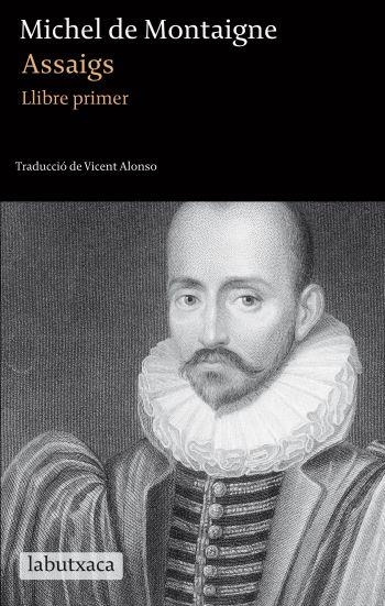 ASSAIGS. LLIBRE PRIMER (MONTAIGNE) (LABUTXACA-PROA) | 9788499302256 | DE MONTAIGNE, MICHEL