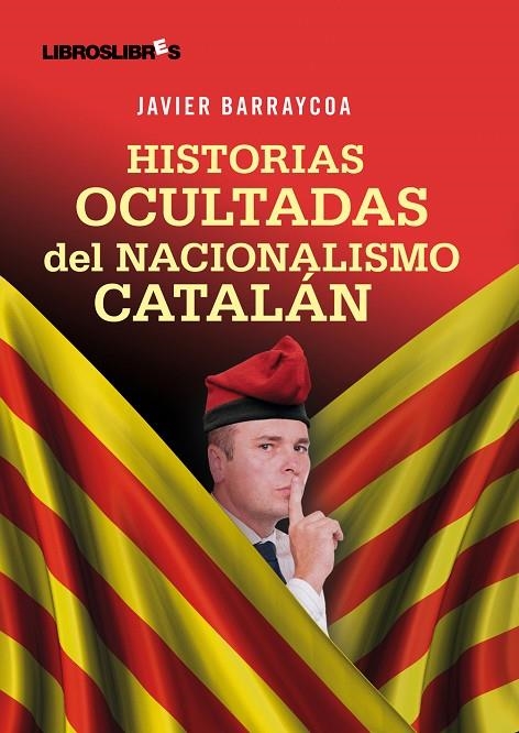 HISTORIAS OCULTAS DEL NACIONALISMO CATALAN | 9788492654390 | BARRAYCOA, JAVIER