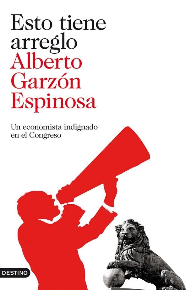 ESTO TIENE ARREGLO. UN ECONOMISTA INDIGNADO EN EL CONGRESO | 9788423323678 | GARZON ESPINOSA, ALBERTO