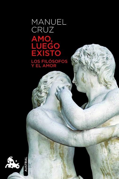 AMO, LUEGO EXISTO. LOS FILOSOFOS Y EL AMOR (AUSTRAL-HUMANIDA | 9788467007589 | CRUZ, MANUEL