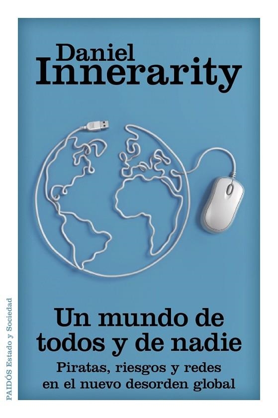 MUNDO DE TODOS Y DE NADIE. DESORDEN GLOBAL (ESTADO Y SOCIEDA | 9788449328473 | INNERARITY GRAU, DANIEL