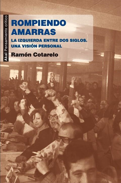 ROMPIENDO AMARRAS: LA IZQUIERDA ENTRE DOS SIGLOS. UNA VISION | 9788446037323 | COTARELO, RAMON (1943- ) [VER TITULOS]