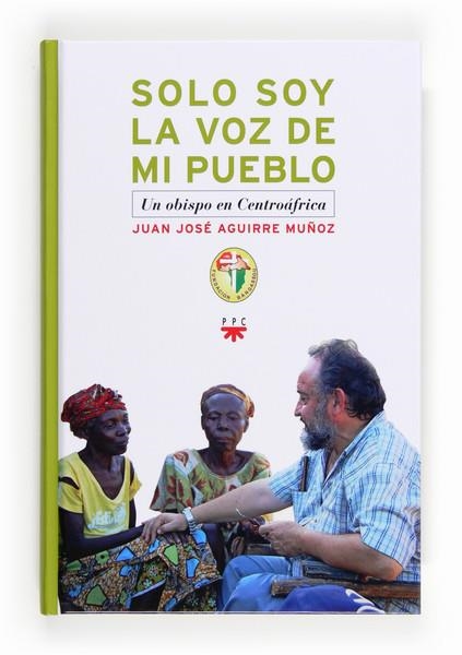 SOLO SOY LA VOZ DE MI PUEBLO | 9788428826785 | AGUIRRE MUÑOZ, JUAN JOSÉ