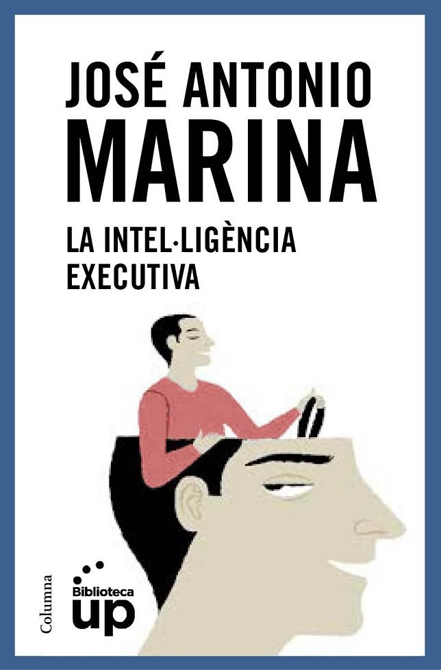 LA INTEL·LIGÈNCIA EXECUTIVA | 9788466418867 | JOSÉ ANTONIO MARINA TORRES