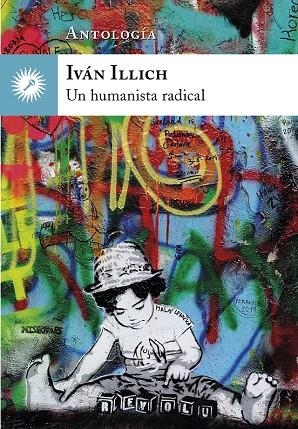 IVÁN ILLICH, UN HUMANISTA RADICAL | 9788416145249