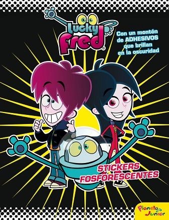 LUCKY FRED. STICKERS FOSFORESCENTES (PLANETA JUNIOR) | 9788408009313 | IMIRA ENTERTAINMENT S. L.