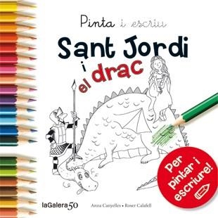 SANT JORDI I EL DRAC. PINTA I ESCRIU (LA GALERA 50 ANYS) | 9788424647513 | CANYELLES, ANNA/CALAFELL, ROSER(IL·LUS.)