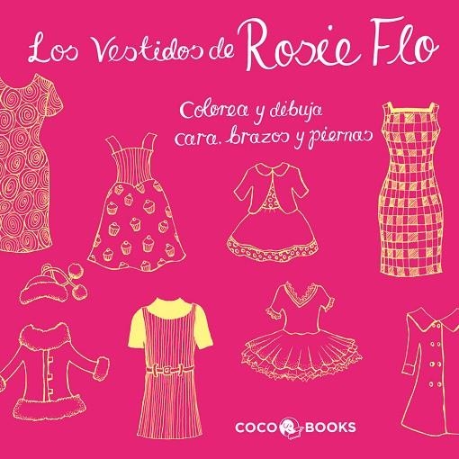 VESTIDOS DE ROSIE FLO. COLOREA Y DIBUJA CARA, | 9788493994433 | STREETEN, ROZ