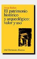 PATRIMONIO HISTORICO Y ARQUEOLOGICO:VALOR Y USO | 9788434465947 | BALLART, JOSEP