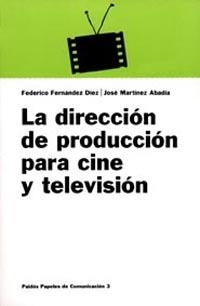 DIRECCION DE PRODUCCION PARA CINE Y TELEVISION, LA | 9788475099729 | FERNANDEZ DIEZ - MARTINEZ ABADIA