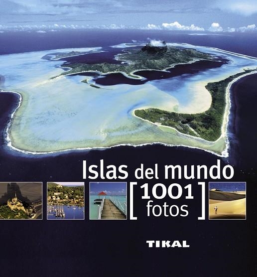 ISLAS DEL MUNDO (1001 FOTOS) - TIKAL | 9788499281278