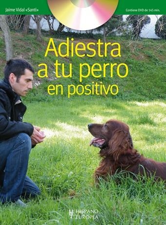 ADIESTRA A TU PERRO EN POSITIVO + DVD | 9788425519635 | VIDAL, JAIME (SANTI)