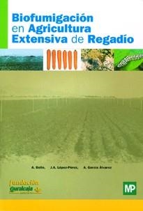 BIOFUMIGACION EN AGRICULTURA EXTENSIVA DE REGADIO | 9788484761273 | LOPEZ PEREZ, JOSE ANTONIO