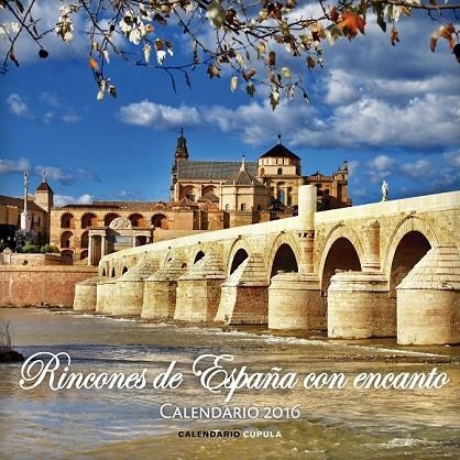 CALENDARIO RINCONES DE ESPAÑA CON ENCANTO 2016 | 9788448021665 | AA. VV.