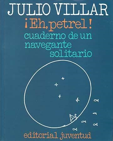 EH, PETREL! CUADERNO DE UN NAVEGANTE SOLITARIO | 9788426156716 | JULIO VILLAR