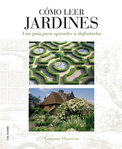 COMO LEER JARDINES : UNA GUIA PARA ENTENDER LOS JARDINES | 9788496669789 | HARRISON, LORRAINE [VER TITULOS]