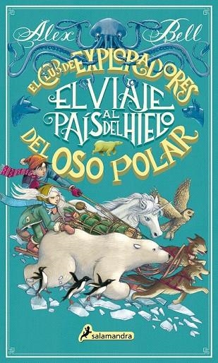 EL VIAJE AL PAÍS DEL HIELO (EL CLUB DE LOS EXPLORADORES DEL OSO POLAR 1) | 9788498388992 | BELL, ALEX