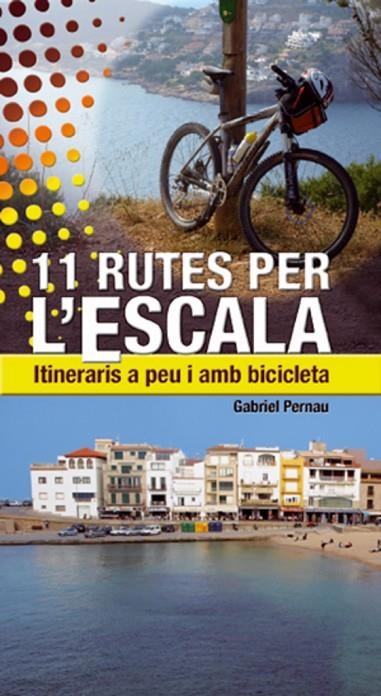 11 RUTES PER L´ESCALA. ITINERARIS A PEU I EN BICICLETA | 9788497918824 | PERNAU, GABRIEL