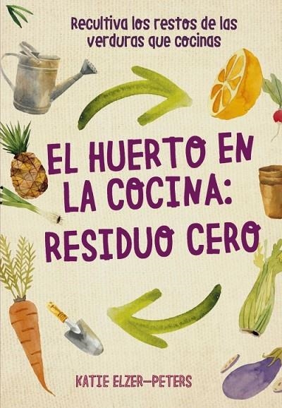 EL HUERTO EN LA COCINA: RESIDUO CERO | 9788412026986 | ELZER-PETERS, KATIE