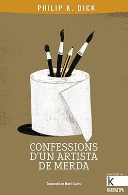 CONFESSIONS D'UN ARTISTA DE MERDA | 9788416804801 | K. DICK, PHILIP