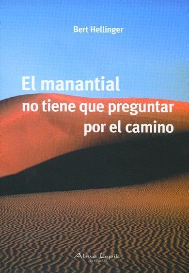 EL MANANTIAL NO TIENE QUE PREGUNTAR POR EL CAMINO | 9789871522132 | BERT HELLINGER