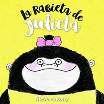 LA RABIETA DE JULIETA | 9788494431845 | STEVE ANTONY