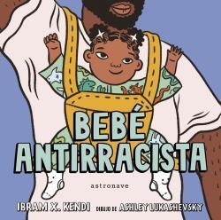 BEBÉ ANTIRRACISTA | 9788467943245 | IBRAM X. KENDI/ASHLEY LUKASHEVSKY