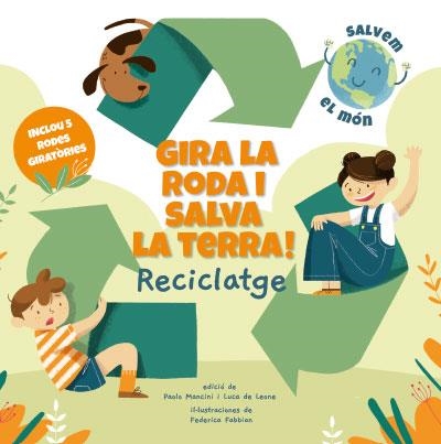 GIRA LA RODA I SALVA LA TERRA! RECICLATGE (VVKIDS) | 9788468272191 | MANCINI, PAOLO/DE LEONE, LUCA