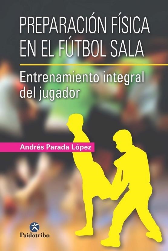 PREPARACIÓN FÍSICA EN EL FÚTBOL SALA. | 9788499105024 | PARADA LÓPEZ, ANDRÉS