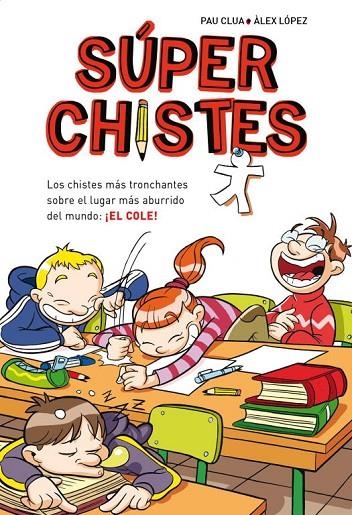 LOS CHISTES MÁS TRONCHANTES SOBRE EL LUGAR MÁS ABURRIDO DEL MUNDO: EL COLE (SÚPE | 9788484419921 | LÓPEZ, ÀLEX/CLUA SARRÓ, PAU