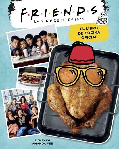 FRIENDS. EL LIBRO DE COCINA OFICIAL | 9788416670994 | YEE, AMANDA