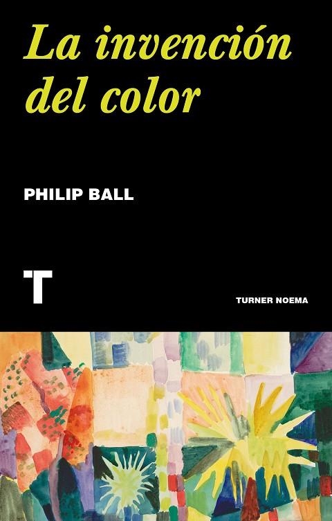 LA INVENCIÓN DEL COLOR | 9788417866631 | BALL, PHILIP