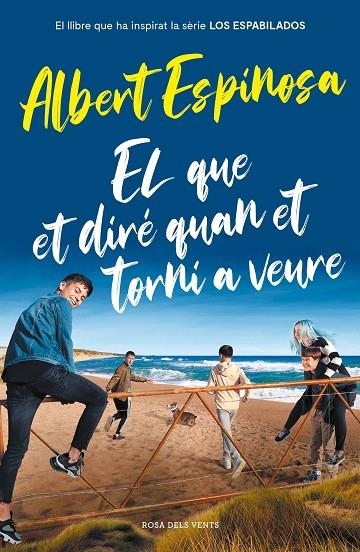 EL QUE ET DIRÉ QUAN ET TORNI A VEURE (EL LLIBRE QUE HA INSPIRAT LA SÈRIE LOS ESP | 9788417909512 | ESPINOSA, ALBERT