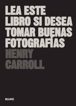 LEA ESTE LIBRO SI DESEA TOMAR BUENAS FOTOGRAFÍAS (2021) | 9788417492205 | CARROLL, HENRY