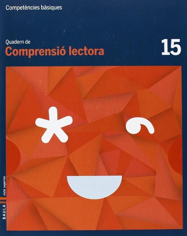 QUADERN COMPRENSIÓ LECTORA 15 CICLE SUPERIOR COMPETÈNCIES BÀSIQUES | 9788447925817 | CAMPRUBÍ MAYA, CARME / BADIA ESCOLÀ, ELISABETH