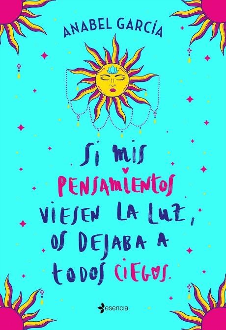 SI MIS PENSAMIENTOS VIESEN LA LUZ, OS DEJABA A TODOS CIEGOS | 9788408238195 | GARCÍA, ANABEL