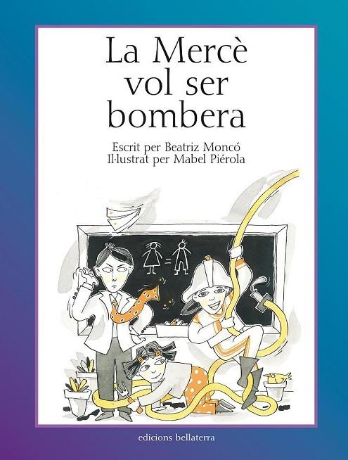 LA MERCÈ VOL SER BOMBERA | 9788472904460 | MONCÓ REBOLLO, BEATRIZ / PIÉROLA, MABEL